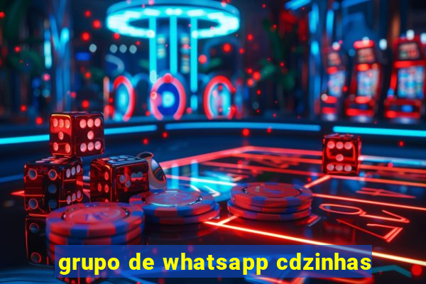 grupo de whatsapp cdzinhas